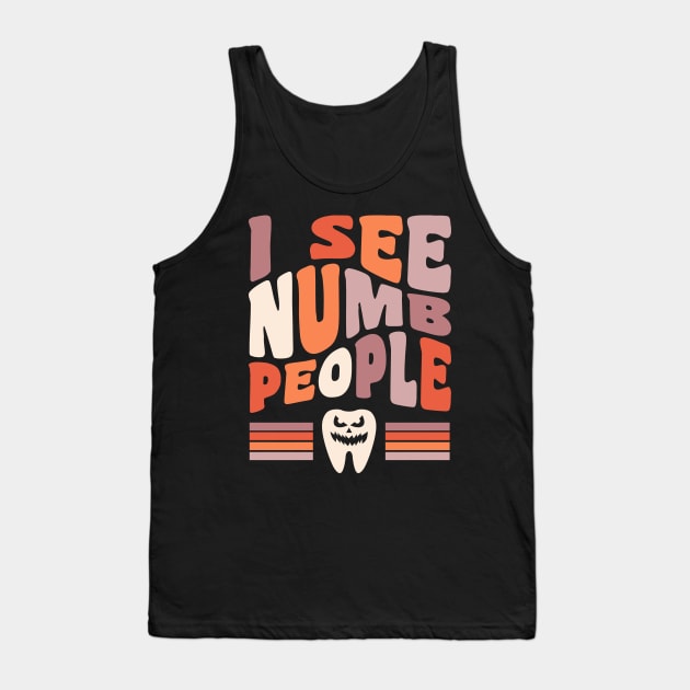 Dentist Halloween Dental Hygienist Halloween I See Numb People Tank Top by PodDesignShop